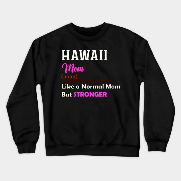 Hawaii Stronger Mom Crewneck Sweatshirt by QinoDesign